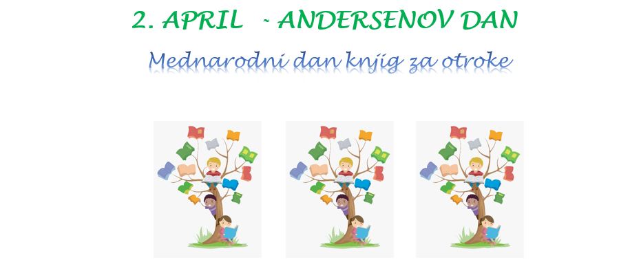 2. april – Andersenov dan (mednarodni dan knjig za otroke)